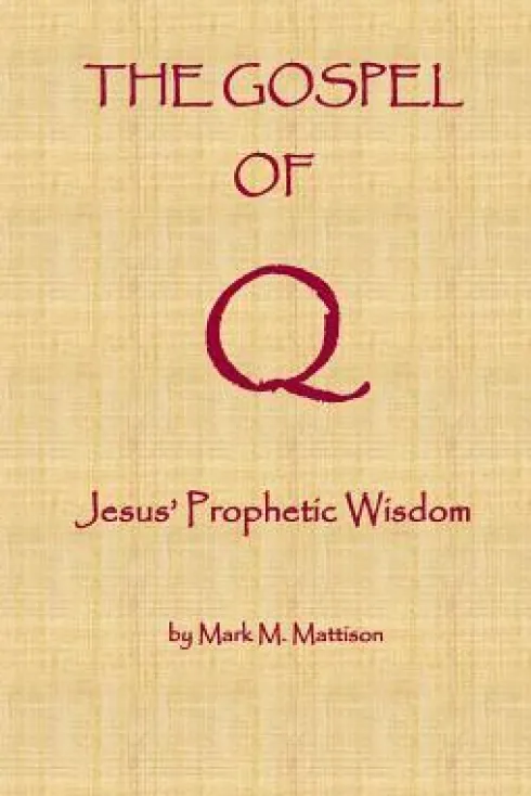 The Gospel of Q: Jesus' Prophetic Wisdom