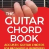 The Guitar Chord Book: Acoustic Guitar Chords For Beginners & Improvers