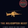 The Helicopter Heist: A Novel Based on True Events