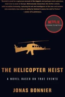 The Helicopter Heist: A Novel Based on True Events