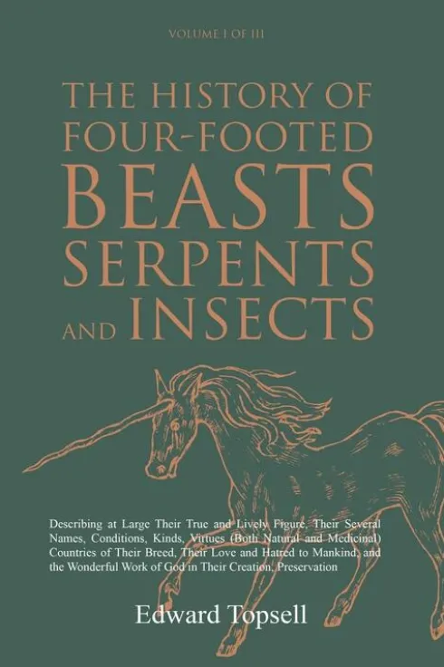 The History of Four-Footed Beasts, Serpents and Insects Vol. I of III