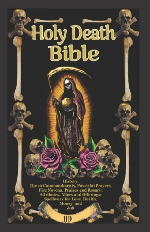 The Holy Death Bible with Altars, Rituals and Prayers