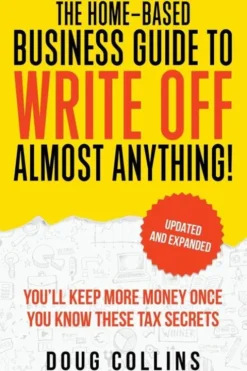 The Home-Based Business Guide to Write Off Almost Anything