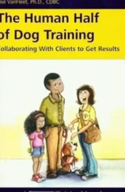 The Human Half of Dog Training: Collaborating with Clients to Get Results