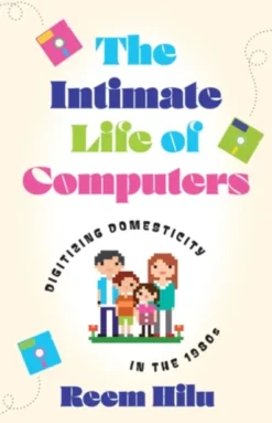 The Intimate Life of Computers