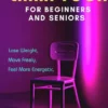 The Joy of Chair Yoga for Seniors and Beginners