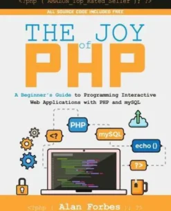The Joy of PHP: A Beginner's Guide to Programming Interactive Web Applications with PHP and mySQL