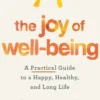 The Joy of Well-Being: A Practical Guide to a Happy, Healthy, and Long Life