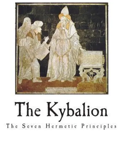 The Kybalion: The Seven Hermetic Principles