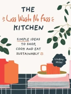The Less Waste No Fuss Kitchen