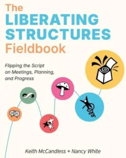 The Liberating Structures Fieldbook