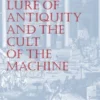 The Lure of Antiquity and the Cult of the Machine