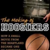 The Making of Hoosiers: How a Small Movie from the Heartland Became One of America's Favorite Films