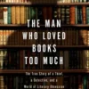 The Man Who Loved Books Too Much
