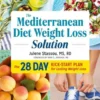 The Mediterranean Diet Weight Loss Solution: The 28-Day Kickstart Plan for Lasting Weight Loss