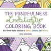 The Mindfulness Creativity Coloring Book: The Anti-Stress Adult Coloring Book with Guided Activities in Drawing, Lettering, and Patterns