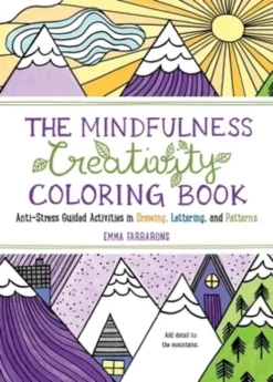 The Mindfulness Creativity Coloring Book: The Anti-Stress Adult Coloring Book with Guided Activities in Drawing, Lettering, and Patterns