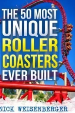 The 50 Most Unique Roller Coasters Ever Built