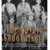 The Navajo Code Talkers: The History of the Native American Marines Behind World War II's Most Uncrackable Code
