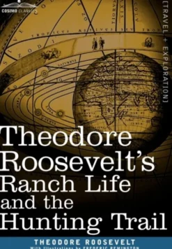 Theodore Roosevelt's Ranch Life and the Hunting Trail