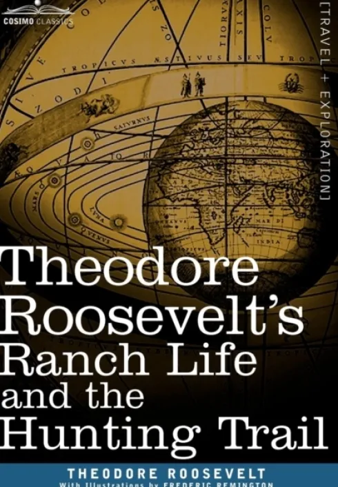 Theodore Roosevelt's Ranch Life and the Hunting Trail