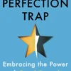 The Perfection Trap: Embracing the Power of Good Enough