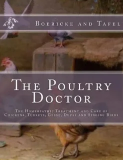 The Poultry Doctor: The Homeopathic Treatment and Care of Chickens, Turkeys, Geese, Ducks and Singing Birds