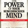 The Power of Your Subconscious Mind (Original Classic Edition)