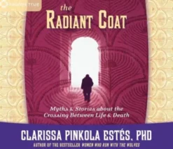 The Radiant Coat: Myths & Stories about the Crossing Between Life & Death