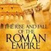 The Rise and Fall of The Roman Empire: The Clashes of Kings and Emperors Claiming The Crown