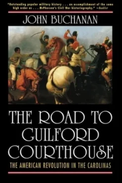 The Road to Guilford Courthouse: The American Revolution in the Carolinas