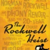 The Rockwell Heist: The Extraordinary Theft of Seven Norman Rockwell Paintings and a Phony Renoir--And the 20-Year Chase for Their Recover