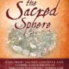 The Sacred Sphere: Exploring Sacred Concepts and Cosmic Consciousness Through Universal Symbolism