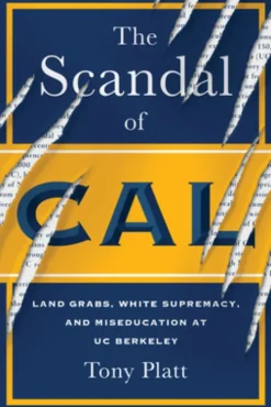 The Scandal of Cal: Land Grabs, White Supremacy, and Miseducation at Uc Berkeley