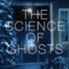 The Science of Ghosts