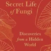 The Secret Life of Fungi