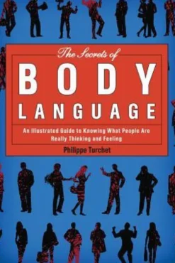The Secrets of Body Language: An Illustrated Guide to Knowing What People Are Really Thinking and Feeling