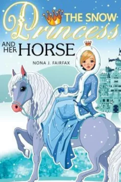 The Snow PRINCESS and Her HORSE: Children's Books, Kids Books, Bedtime Stories For Kids, Kids Fantasy Book (Unicorns: Kids Fantasy Books)