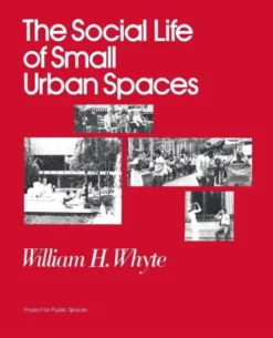 The Social Life of Small Urban Spaces