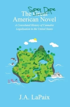 The Super Dope American Novel: A Convoluted History of Cannabis Legalization in the United States