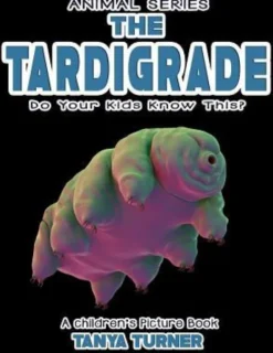 THE TARDIGRADE Do Your Kids Know This?: A Children's Picture Book