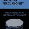 The Total Percussionist: A Quick Access Guide to Performance Techniques