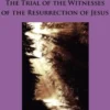 The Trial of the Witnesses of the Resurrection of Jesus