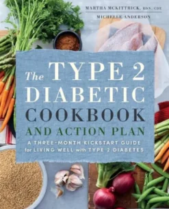 The Type 2 Diabetic Cookbook & Action Plan: A Three-Month Kickstart Guide for Living Well with Type 2 Diabetes