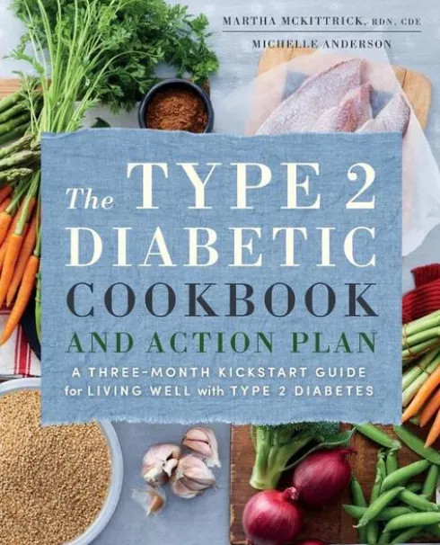 The Type 2 Diabetic Cookbook & Action Plan: A Three-Month Kickstart Guide for Living Well with Type 2 Diabetes