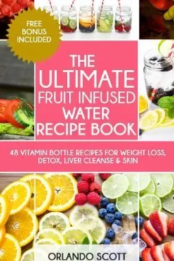 The Ultimate Fruit Infused Water Book