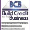 The Ultimate Guide On How To Build Credit For Your Business: The ultimate, step-by-step guide on HOW to build business credit and exactly WHERE to app