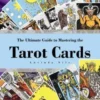 The Ultimate Guide to Mastering the Tarot Cards: An In-depth Beginners Guide to Discovering the Secrets and Mysteries Behind the Cards, Spreads and Me