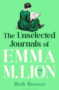 The Unselected Journals of Emma M. Lion, vol. 1