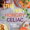 The Very Hungry Celiac: All the Foods You Love Made Gluten-Free